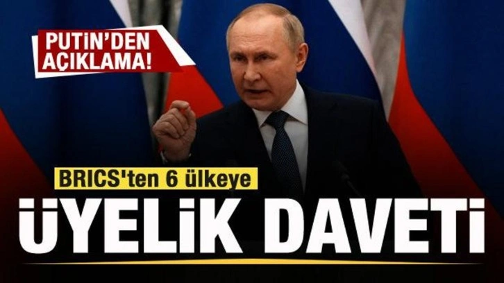 BRICS'ten 6 ülkeye üyelik daveti! Putin'den açıklama!