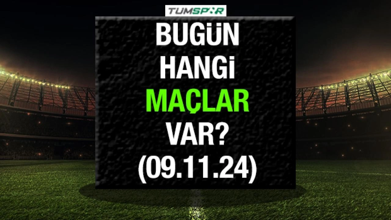 Bugün hangi maçlar var? İşte 9 Kasım Cumartesi oynanacak maçlar