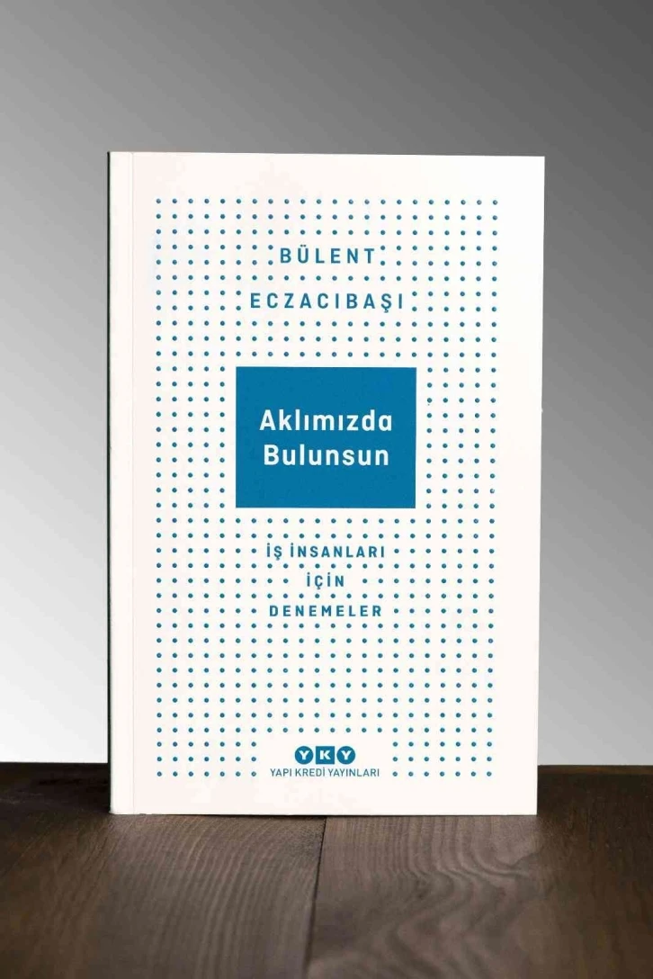 Bülent Eczacıbaşı’ndan yeni kitap: “Aklımızda Bulunsun”
