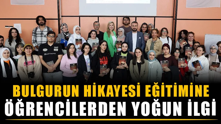 Bulgurun hikayesi eğitimine öğrencilerden yoğun ilgi