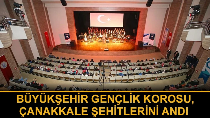 Büyükşehir Gençlik Korosu, Çanakkale Şehitlerini Andı