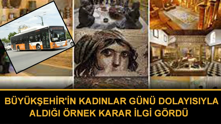 Büyükşehir'in Kadınlar Günü Dolayısıyla Aldığı Örnek Karar İlgi Gördü