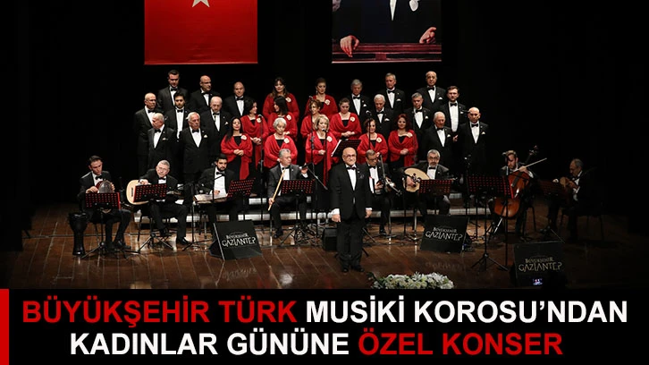 Büyükşehir Türk Musiki Korosu’ndan Kadınlar Gününe Özel Konser