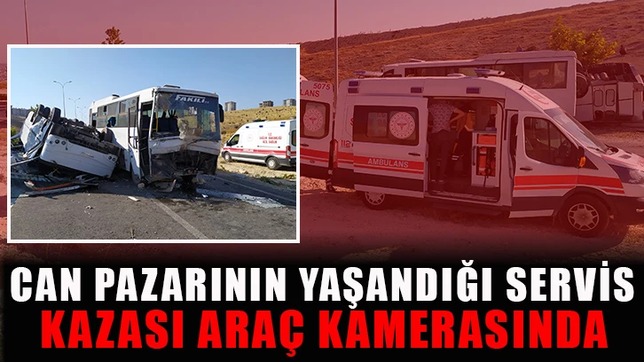 Can pazarının yaşandığı servis kazası araç kamerasında