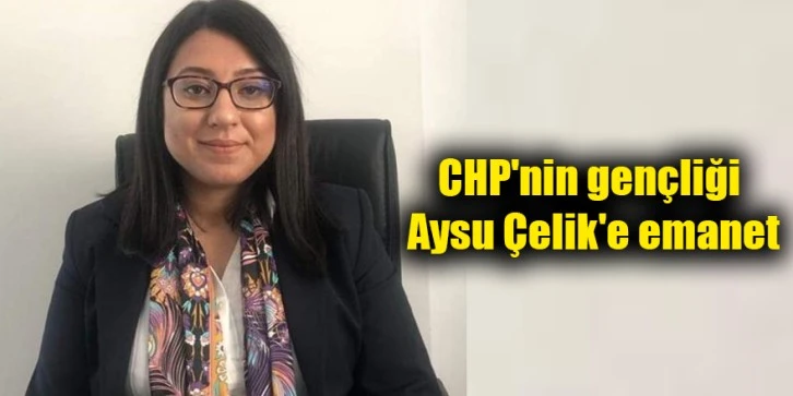 CHP'nin gençliği Aysu Çelik'e emanet