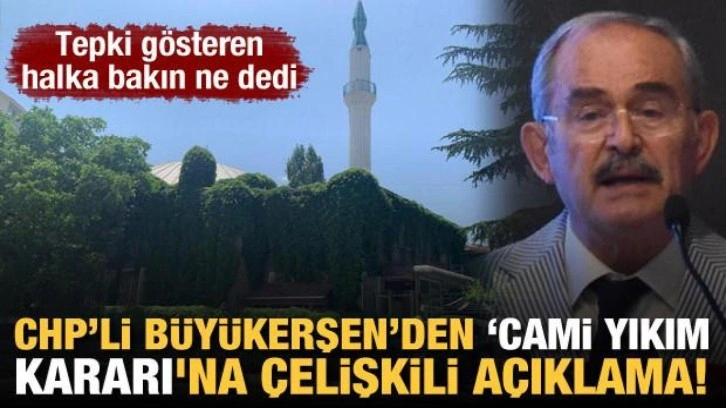 CHP&rsquo;li Büyükerşen&rsquo;den &lsquo;cami yıkım kararı'na çelişkili açıklama!