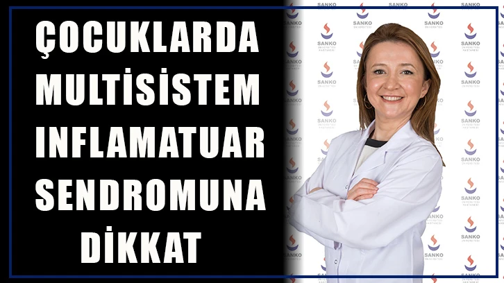 Çocuklarda Multisistem Inflamatuar sendromuna dikkat