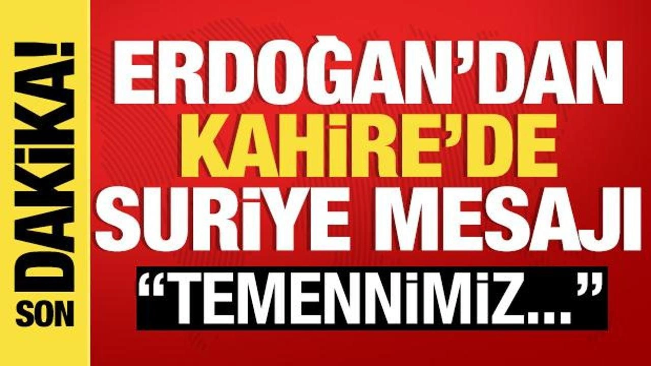 Cumhurbaşkanı Erdoğan'dan Kahire'de 'Suriye' mesajı! 'Toprak bütünlüğüne ön