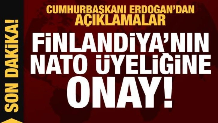 Cumhurbaşkanı Erdoğan Finlandiya'nın NATO üyeliğine onay verdiklerini açıkladı