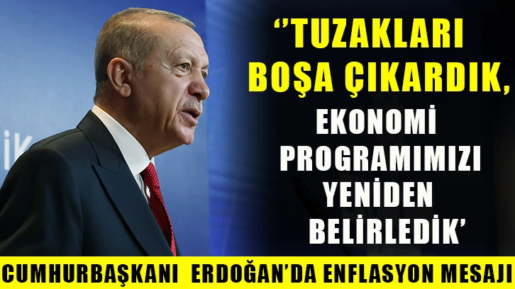  Cumhurbaşkanı Erdoğan: Tuzakları boşa çıkardık, ekonomi programımızı yeniden belirledik