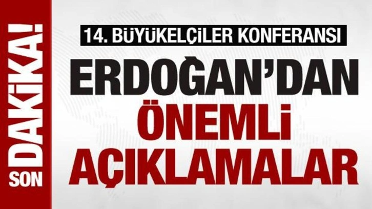 Cumhurbaşkanı Erdoğan'dan 14. Büyükelçiler Konferansı'nda önemli açıklamalar