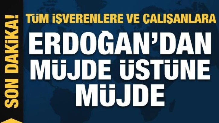 Cumhurbaşkanı Erdoğan'dan müjde üstüne müjde