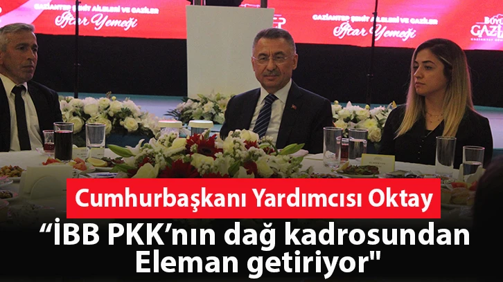 Cumhurbaşkanı Yardımcısı Oktay: “İBB PKK’nın dağ kadrosundan eleman getiriyor"