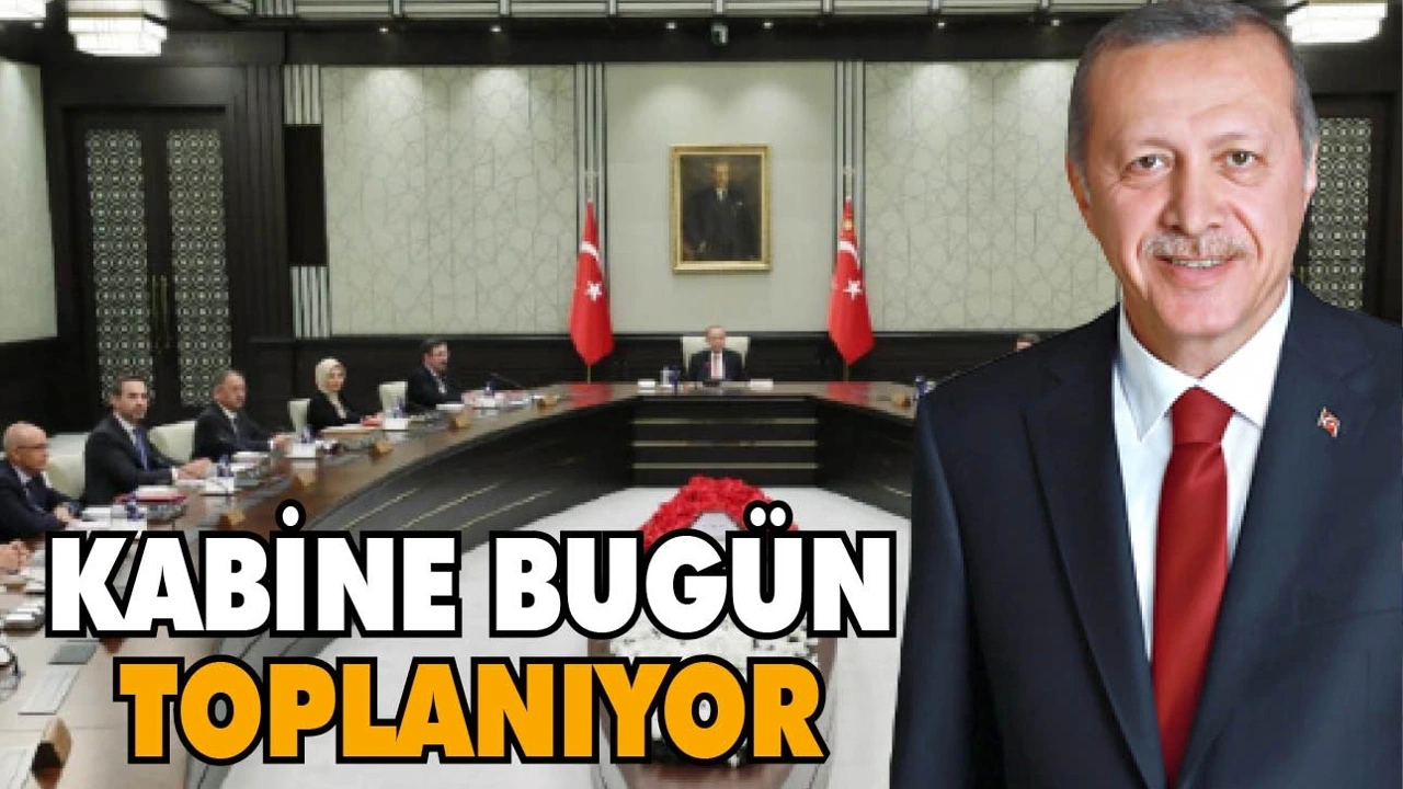 Cumhurbaşkanlığı Kabinesi bugün toplanacak