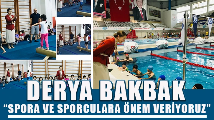 Derya Bakbak: “spora ve sporculara önem veriyoruz”