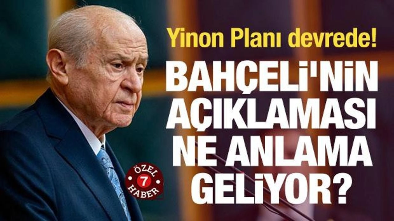 Devlet Bahçeli'nin açıklaması ne anlama geliyor? Yinon Planı devrede