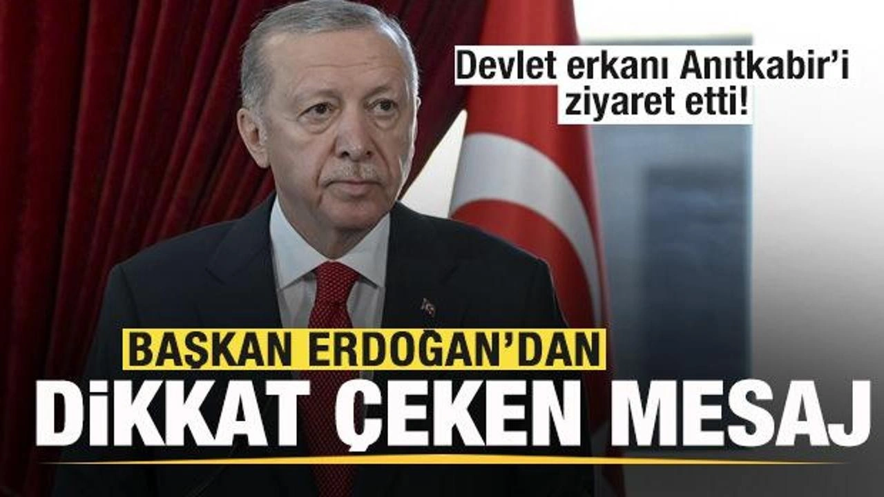 Devlet erkanı Anıtkabir’i ziyaret etti! Başkan Erdoğan'dan son dakika mesajı