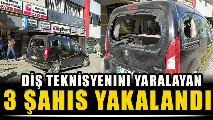 Diş teknisyenini yaralayan 3 şahıs yakalandı