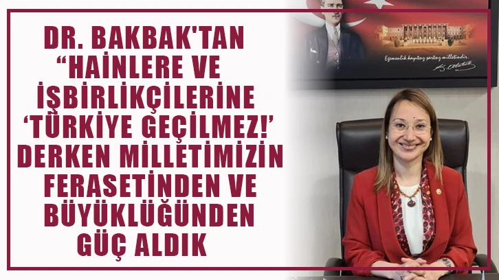 Dr. Bakbak'tan 15 Temmuz Demokrasi ve Milli Birlik Günü mesajı