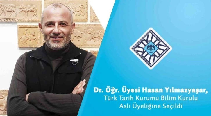 Dr. Öğr. Üyesi Hasan Yılmazyaşar, Türk Tarih Kurumu Bilim Kurulu asli üyeliğine seçildi
