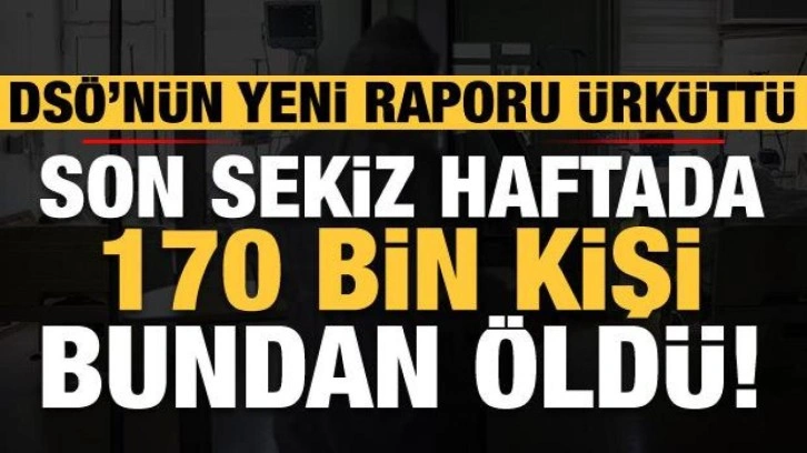 DSÖ ürküten yeni raporu yayımladı: Son 8 haftada 170 bin kişi bundan öldü!