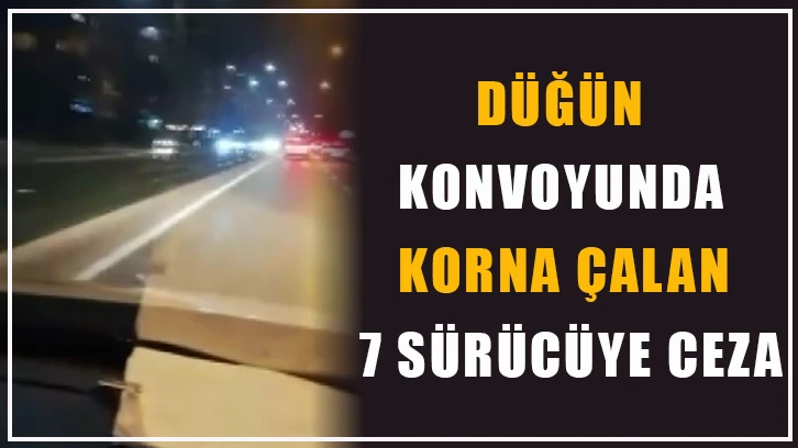 Düğün konvoyunda korna çalan 7 sürücüye ceza