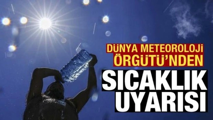 Dünya Meteoroloji Örgütü'nden aşırı sıcaklık uyarısı