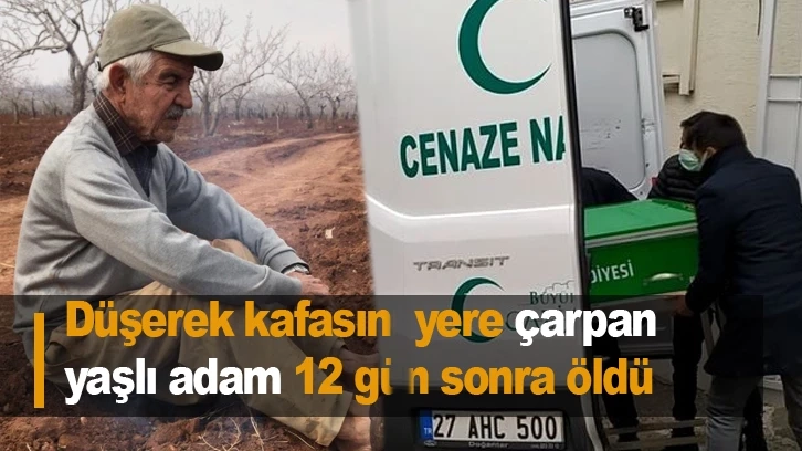 Düşerek kafasını yere çarpan yaşlı adam 12 gün sonra öldü