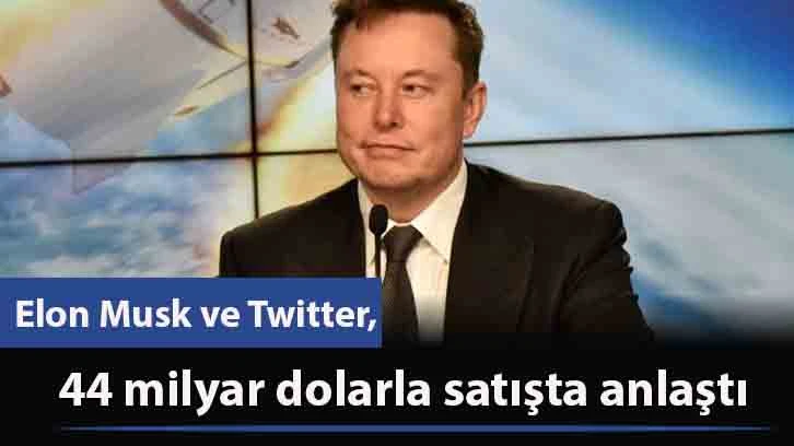 Elon Musk ve Twitter, 44 milyar dolarla satışta anlaştı