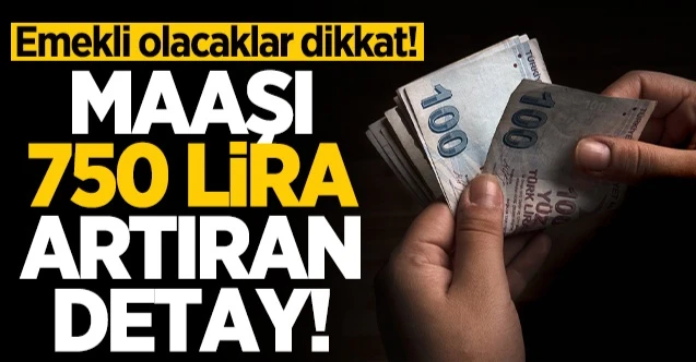 Emekli maaşını 750 lira artıran detay!