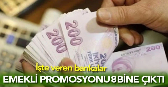 Emekli promosyon ücretleri ne kadar? 8 bin TL emekli promosyonu veren bankalar hangileri?