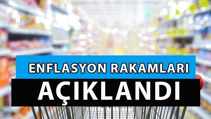 Enflasyon rakamları açıklandı