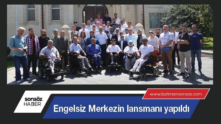 Engelsiz Merkezin lansmanı yapıldı