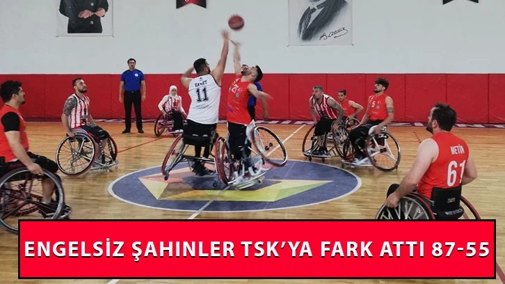 Engelsiz Şahinler TSK’ya fark attı 87-55