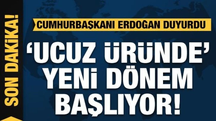 Erdoğan açıkladı: 'Ucuz üründe' yeni dönem başlıyor