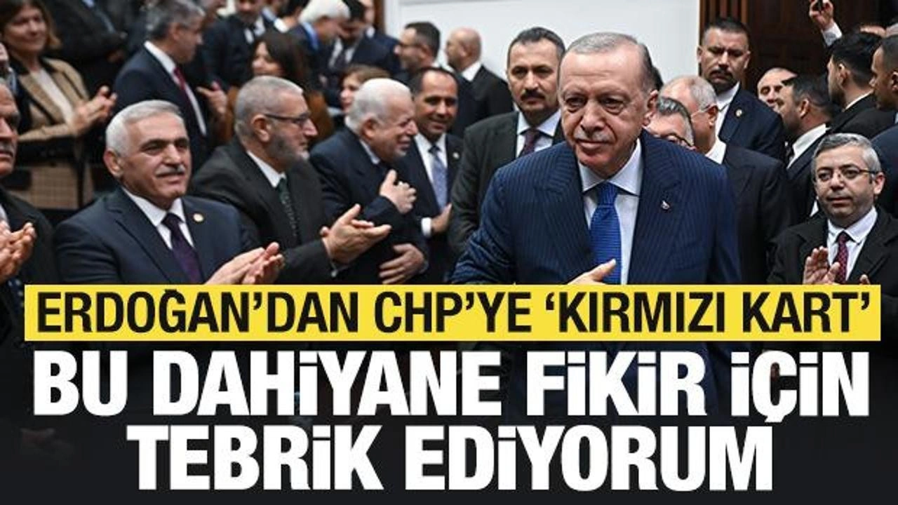 Erdoğan'dan CHP'ye kırmızı kart göndermesi: Bu orijinal fikir karşısında dumura uğradık