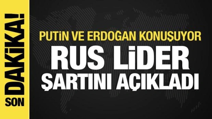 Erdoğan-Putin görüşmesi sona erdi: Rus lider şartını açıkladı