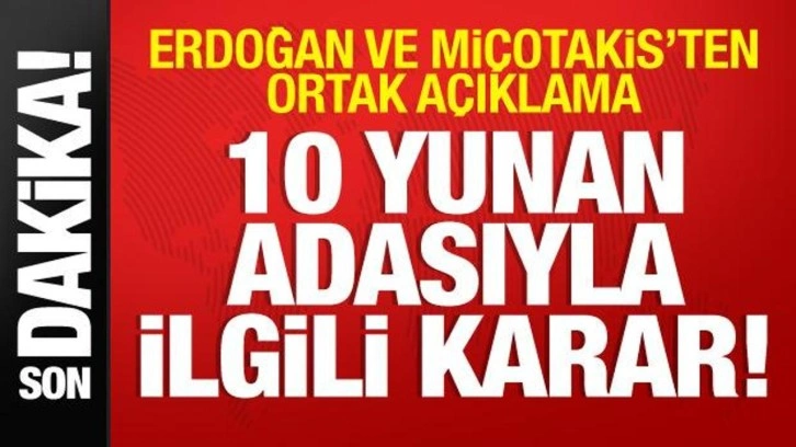 Erdoğan ve Miçotakis'ten açıklama! 10 Yunan adasıyla ilgili önemli karar!