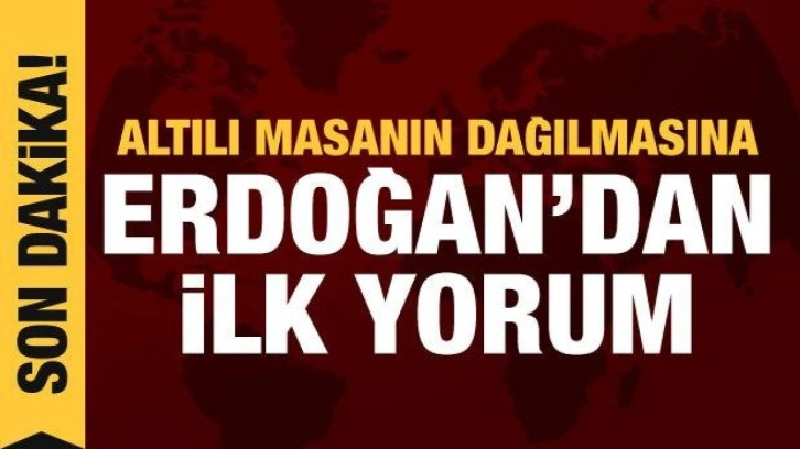 Erdoğan'dan altılı masanın dağılmasına ilk yorum: Yol haritamız belli