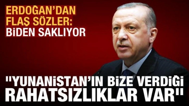 Erdoğan'dan flaş açıklama: Yunanistan'ın bize verdiği rahatsızlıklar var