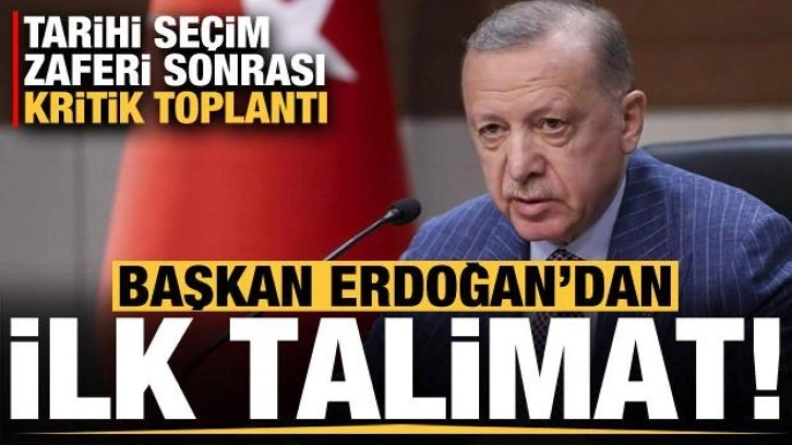 Erdoğan'dan seçim zaferi sonrası kritik toplantıda ilk talimat!