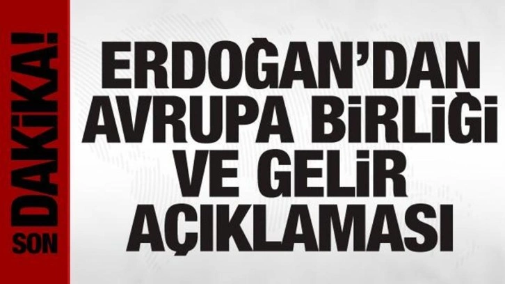 Erdoğan'dan vatandaşlara kritik çağrı ve Avrupa Birliği açıklaması