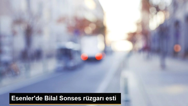 Esenler'de Bilal Sonses rüzgarı esti