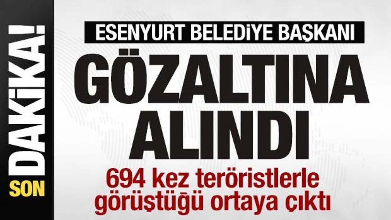 Esenyurt Belediye Başkanı Ahmet Özer gözaltına alındı