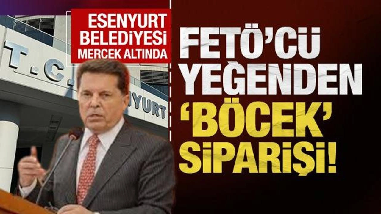 Esenyurt Belediye mercek altında: FETÖ'cü yeğenden 'böcek' siparişi!