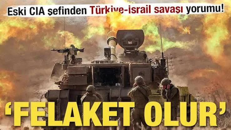 Eski CIA şefinden Türkiye-İsrail savaşı yorumu! 'Felaket olur'