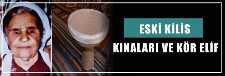 Eski Kilis Kınaları ve Kör Elif