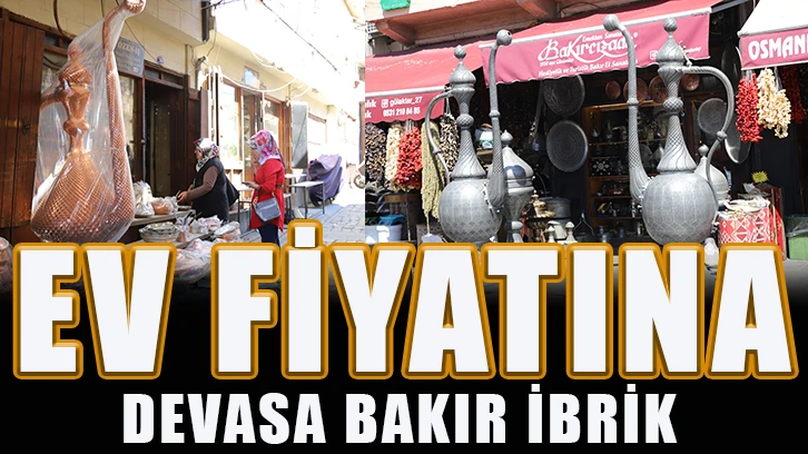  Ev fiyatına devasa bakır ibrik