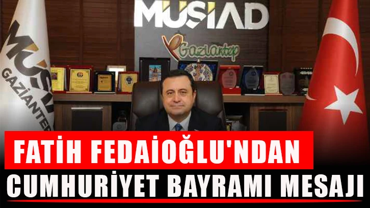 Fatih Fedaioğlu'ndan Cumhurİyet Bayramı mesajı