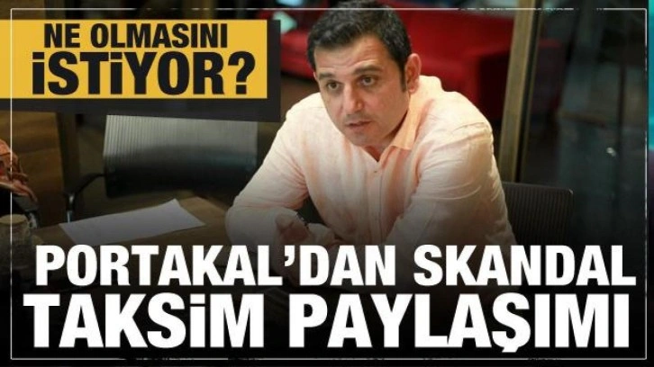 Fatih Portakal'dan skandal Taksim paylaşımı! Tepkiler gecikmedi